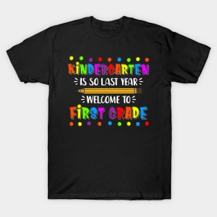 kindergarten Is So Last Year Welcome To First Grade T-Shirt